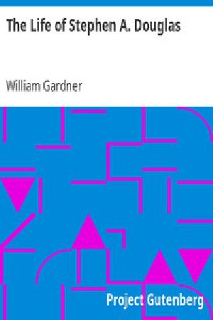 [Gutenberg 2593] • The Life of Stephen A. Douglas